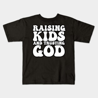 Raising Kids And Trusting God Kids T-Shirt